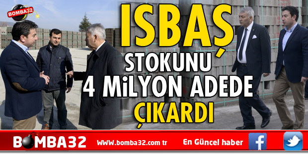 ISBAŞ STOKUNU 4 MİLYON ADEDE ÇIKARDI