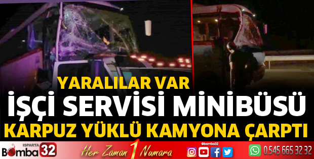 İşçi servisi minibüsü kamyona çarptı