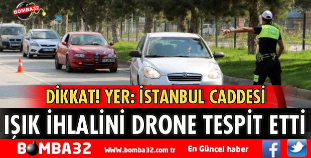 IŞIK İHLALİNİ DRONE TESPİT ETTİ