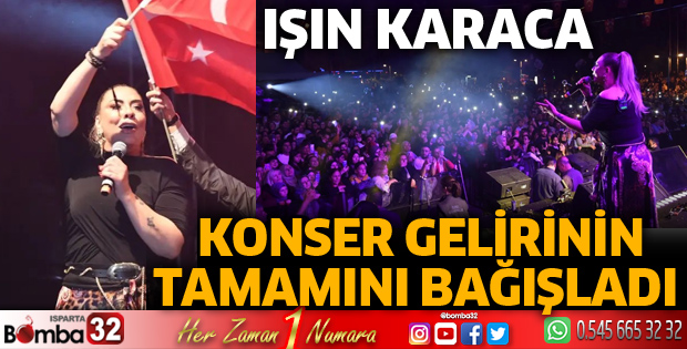 Işın Karaca konser gelirinin tamamını bağışladı
