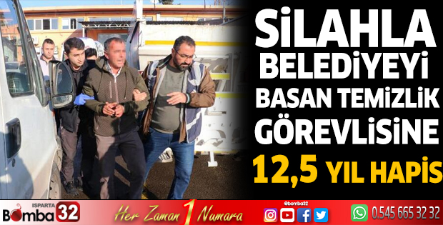 İşine son verilince silahla belediyeyi basan temizlik görevlisine 12,5 yıl hapis