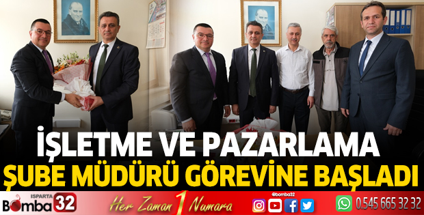İşletme ve Pazarlama Şube Müdürü görevine başladı 