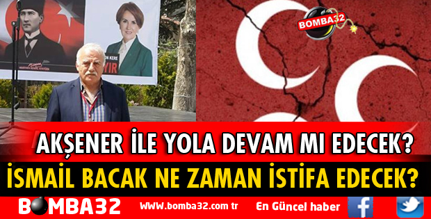 İSMAİL BACAK NE ZAMAN İSTİFA EDECEK?