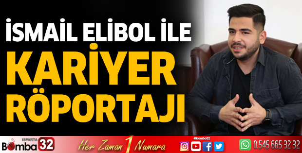 İsmail Elibol ile kariyer röportajı