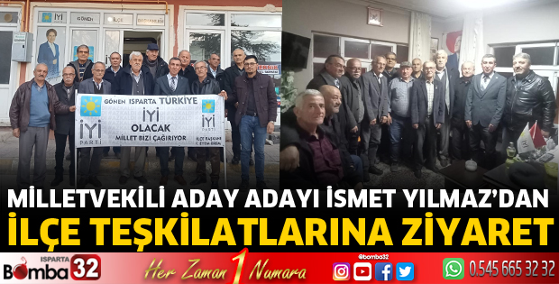 İsmet Yılmaz ilçe teşkilatlarını ziyaret etti