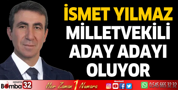 İsmet Yılmaz Milletvekili Aday Adayı Oluyor