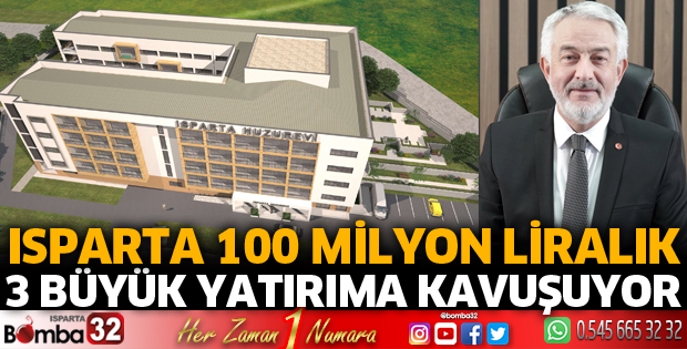 Isparta 100 milyon liralık 3 büyük yatırıma kavuşuyor