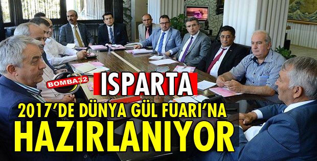 ISPARTA 2017’DE DÜNYA GÜL FUARI’NA HAZIRLANIYOR
