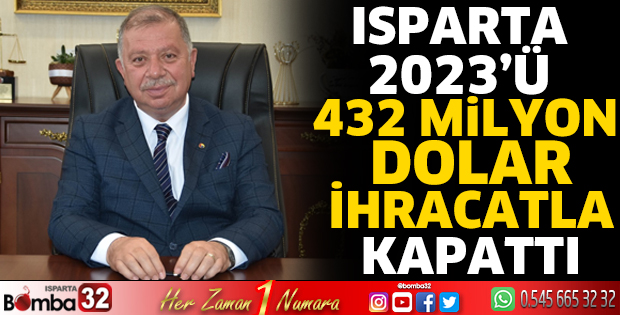 Isparta 2023’ü 432 milyon dolar ihracatla kapattı