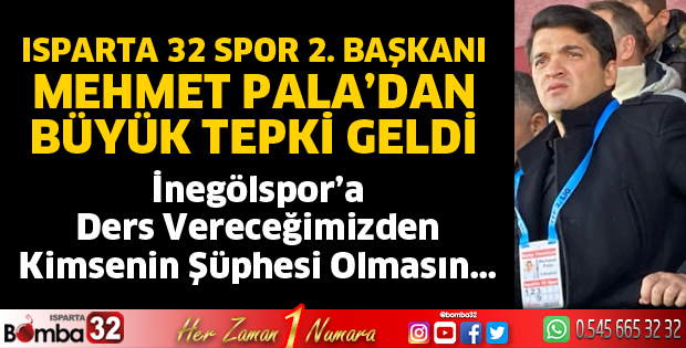 Isparta 32 Spor 2. Başkanı Mehmet Pala’dan tepki