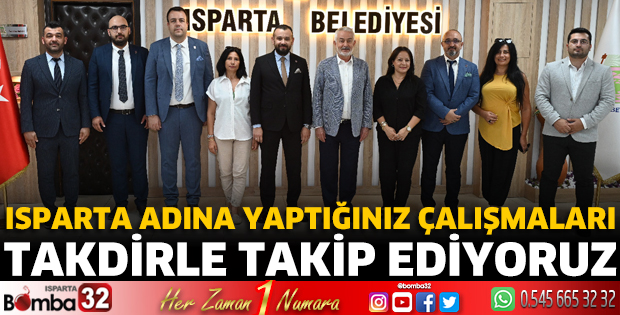 Isparta adına yaptığınız çalışmaları takdirle takip ediyoruz 