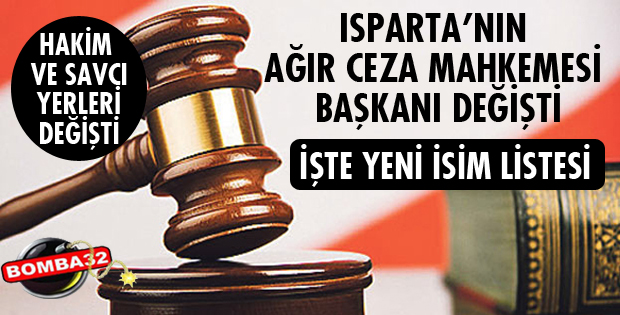 ISPARTA AĞIR CEZA MAHKEMESİ BAŞKANI DEĞİŞTİ!