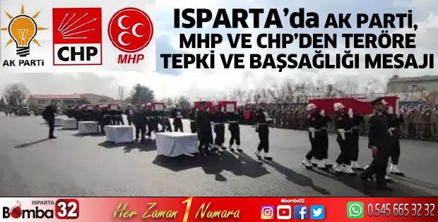 Isparta AK parti, MHP ve CHP’den teröre tepki ve başsağlığı mesajı