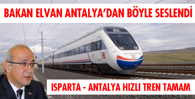 ISPARTA - ANTALYA HIZLI TRENE KAVUŞUYOR