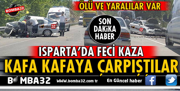 ISPARTA-ANTALYA KARAYOLUNDA İKİ OTOMOBİL KAFA KAFAYA ÇARPIŞTI