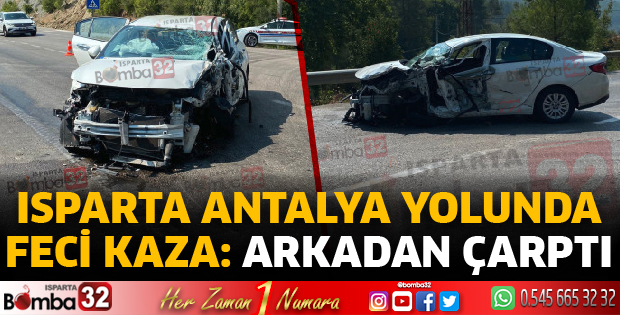Isparta Antalya karayolunda kamyonete arkadan çarptı