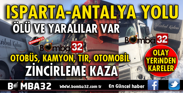 ISPARTA-ANTALYA YOLUNDA FECİ KAZA ÖLÜ VE YARALILAR VAR