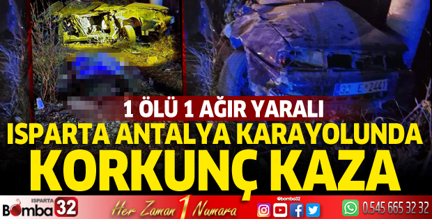 Isparta Antalya yolunda kaza: 1 ölü 1 ağır yaralı