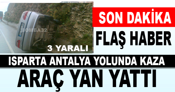 ISPARTA ANTALYA YOLUNDA KAZA