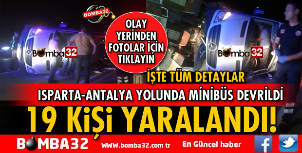 ISPARTA ANTALYA YOLUNDA MİNİBÜS DEVRİLDİ 19 YARALI