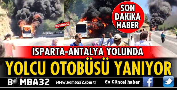 ISPARTA-ANTALYA YOLUNDA OTOBÜS YANIYOR