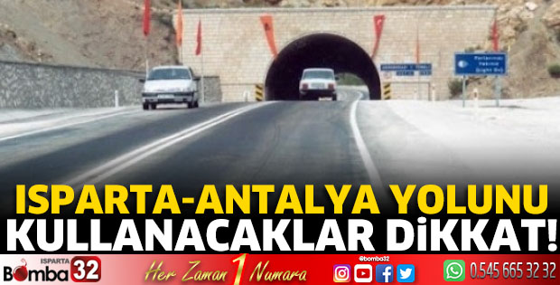 Isparta- Antalya yolunu kullanacaklar dikkat!