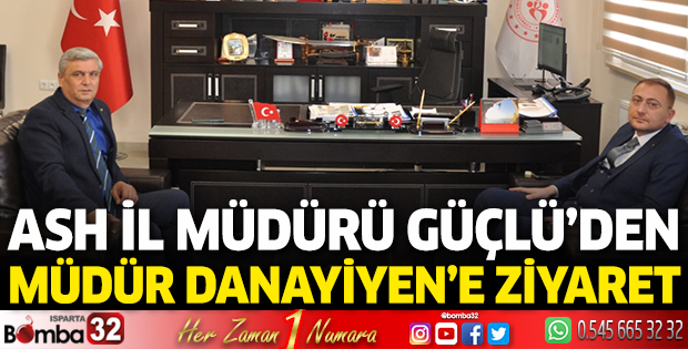 Isparta ASH İl Müdürü Güçlü’den Müdür Danayiyen’e ziyaret 