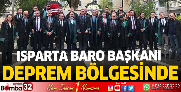Isparta Baro Başkanı deprem bölgesinde