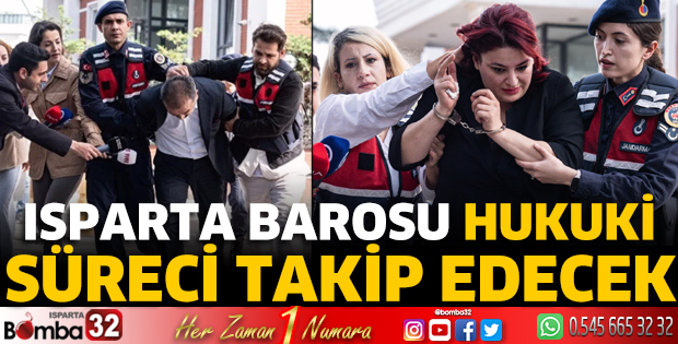 Isparta Barosu hukuki süreci takip edecek