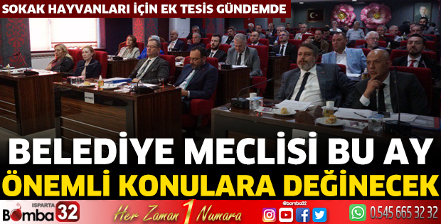 Isparta Belediye Meclisi bu ay önemli konulara değinecek