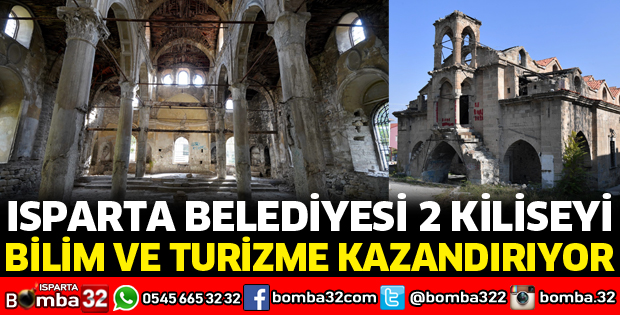 ISPARTA BELEDİYESİ 2 KİLİSEYİ BİLİM VE TURİZME KAZANDIRIYOR