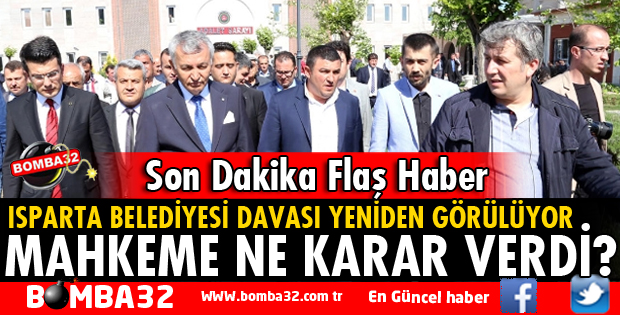 ISPARTA BELEDİYESİ DAVASI YENİDEN GÖRÜLMEYE BAŞLANDI