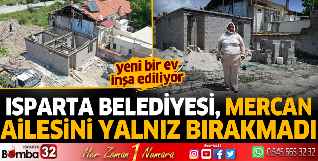 Isparta Belediyesi, evi yanan Mercan ailesini yalnız bırakmadı