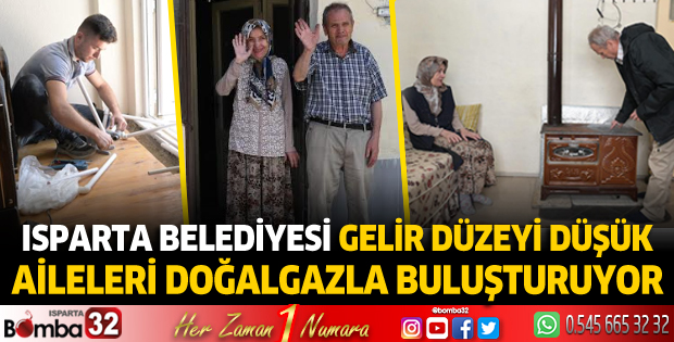 Isparta Belediyesi gelir düzeyi düşük aileleri doğalgazla buluşturuyor
