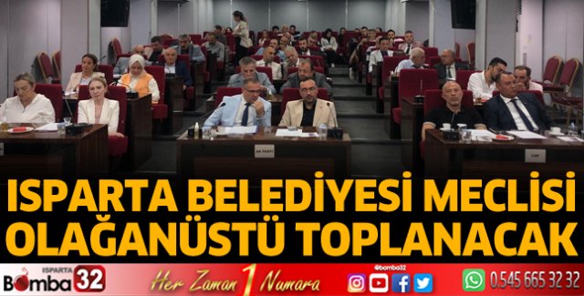 Isparta Belediyesi Meclisi olağanüstü toplanacak