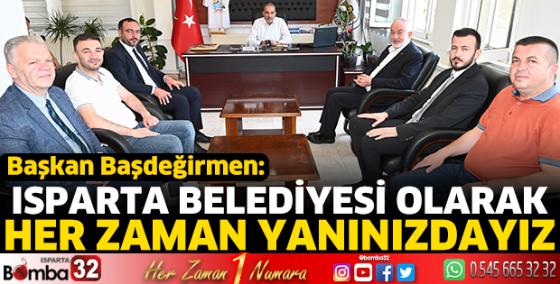 Isparta Belediyesi olarak her zaman yanınızdayız 