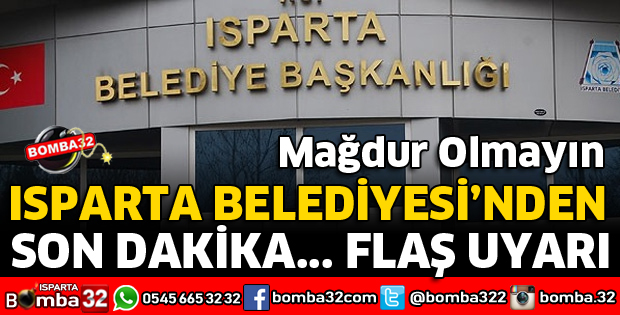 ISPARTA BELEDİYESİ UYARDI