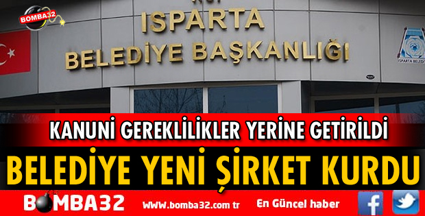 Isparta Belediyesi yeni bir şirket kurdu