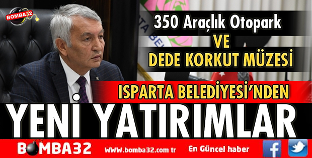 ISPARTA BELEDİYESİ’NDEN YENİ YATIRIMLAR