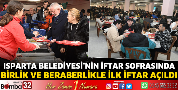 Isparta Belediyesi’nin iftar sofrasında birlik ve beraberlikle ilk iftar açıldı 