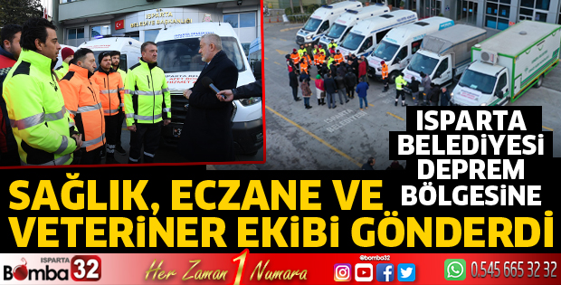 Isparta Belediyesi sağlık, cenaze ve veteriner ekibi gönderdi