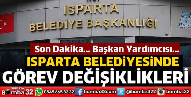 ISPARTA BELEDİYESİNDE GÖREV DEĞİŞİKLİKLERİ