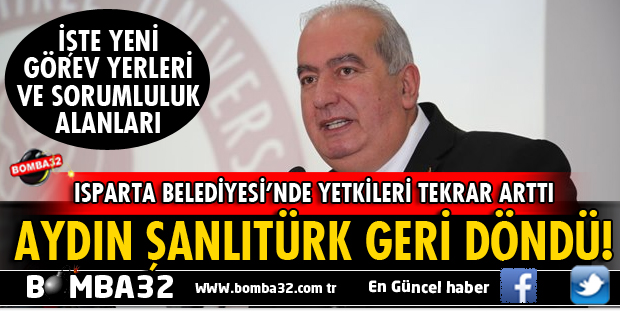 ISPARTA BELEDİYESİ'NDE ŞANLITÜRK'ÜN YETKİLERİ TEKRAR ARTTI
