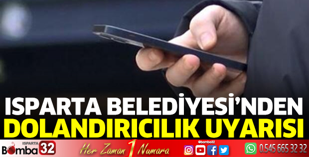 Isparta Belediyesi'nden dolandırıcılık uyarısı