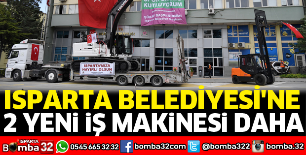 Isparta Belediyesine 2 yeni iş makinesi daha