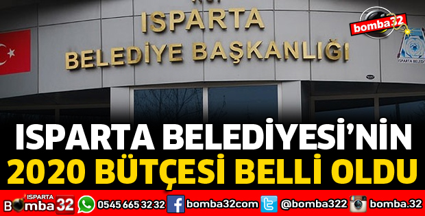 ISPARTA BELEDİYESİNİN 2020 BÜTÇESİ BELLİ OLDU