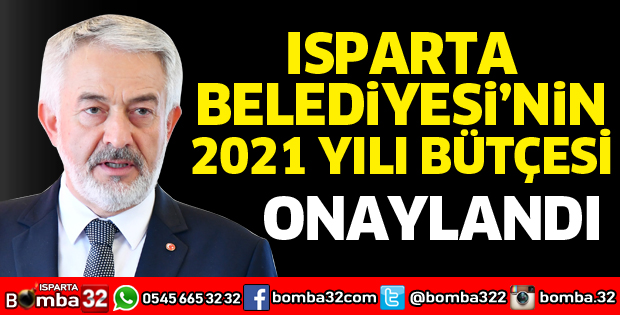 ISPARTA BELEDİYESİNİN 2021 YILI BÜTÇESİ ONAYLANDI