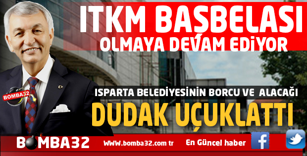 ISPARTA BELEDİYESİ'NİN BORCU RESMEN AÇIKLANDI İŞTE O RAKAM 