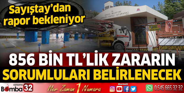 Isparta Belediyesi'nin yeraltı katlı otoparkındaki zararın sorumluları belirlenecek