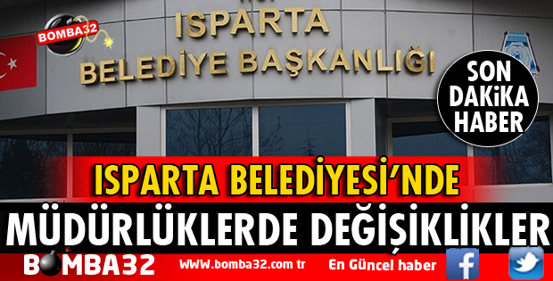 ISPARTA BELEDİYEYESİ MÜDÜRLÜKLERİNDE DEĞİŞİKLER